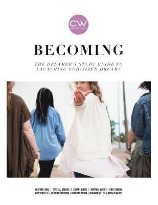 Becoming: The dreamer's study guide to launching God-sized dreams 1