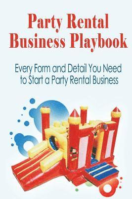 J. H. Dies - Party Rental Business Playbook: Every Form and Detail You Need to Start a Home Based Party Rental Business, Häftad
