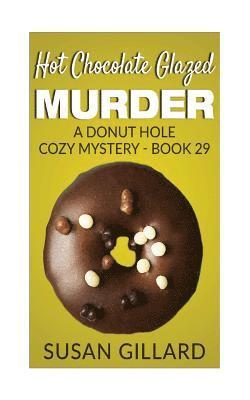 Susan Gillard - Hot Chocolate Glazed Murder: A Donut Hole Cozy Mystery - Book 29, Häftad