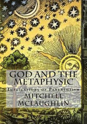 God and the Metaphysic: Implications of Panentheism 1