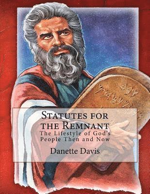 Statutes for the Remnant: The Lifestyle of God's People Then and Now 1