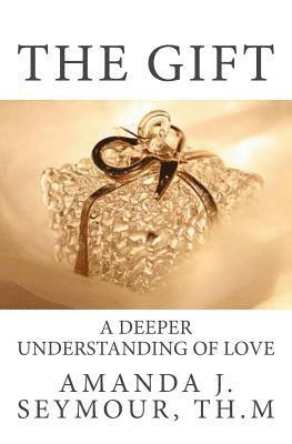 bokomslag The Gift: A Deeper Understanding of Love