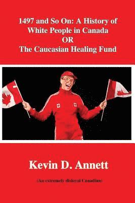 1497 and So On: A History of White People in Canada: OR The Caucasian Healing 1