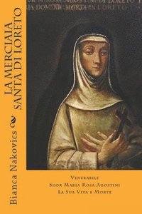 bokomslag La Merciaia Santa di Loreto: Venerabile Suor Maria Rosa Agostini - La Sua Vita e Morte