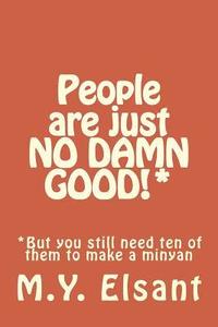bokomslag People are just NO DAMN GOOD!*: *But you still need ten of them to make a minyan