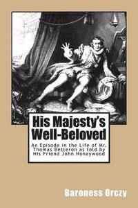 bokomslag His Majesty's Well-Beloved: An Episode in the Life of Mr. Thomas Betteron as told by His Friend John Honeywood
