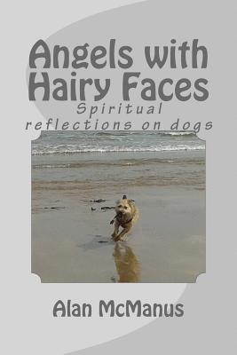 Angels with Hairy Faces: Spiritual reflections on dogs 1