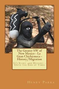 bokomslag The Greater SW of New Mexico- La Gran Chichimeca- History/Migration: It's Story and History- Unto the End of Times