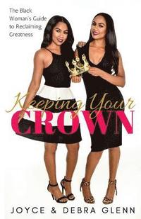 bokomslag Keeping Your Crown: The Black Woman's Guide to Reclaiming Greatness