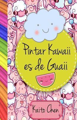 Pintar Kawaii Es de Guaii: Libro Para Colorear- Niños Y Adultos 1