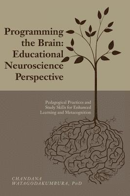 bokomslag Programming the Brain: Educational Neuroscience Perspective: Pedagogical Practices and Study Skills for Enhanced Learning and Metacognition