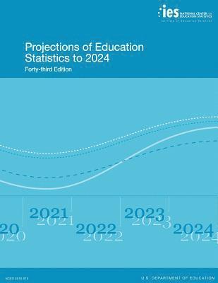 Projections of Education Statistics to 2024: Forty-Third Edition 1