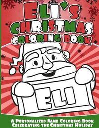 bokomslag Eli's Christmas Coloring Book: A Personalized Name Coloring Book Celebrating the Christmas Holiday