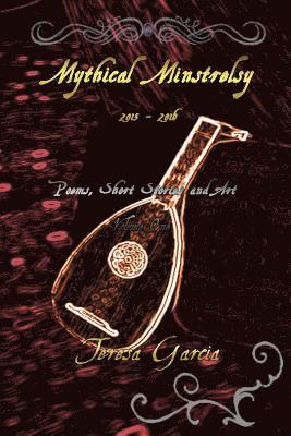 bokomslag Mythical Minstrelsy: Poems, Short Stories and Art 2015-2016