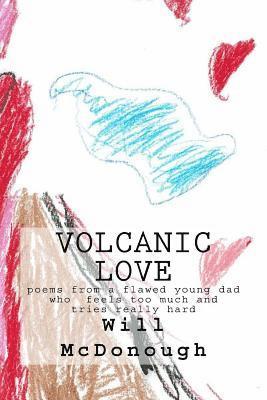bokomslag Volcanic Love: poems from a flawed young dad who feels too much and tries really hard