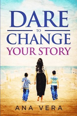 Ana Vera - Dare to Change Your Story, Häftad