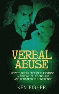 bokomslag Verbal Abuse: How to Break Free of the Chains in Abusive Relationships and Regain Your Confidence