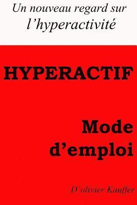 Olivier Kauffer K. - Hyperactf mode d'emploi: Un regard nouveau sur l'hyperactivité, Häftad