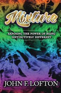 bokomslag Mixture: Exposing the Power of Being Distinctively Different