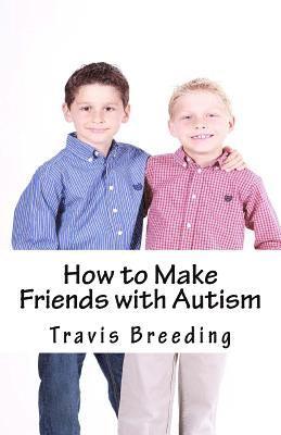 Travis Breeding - How to Make Friends with Autism, Häftad