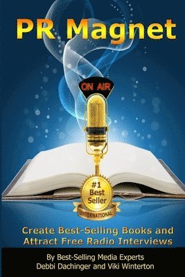 bokomslag PR Magnet: Create Best-Selling Books and Attract Free Radio Interviews