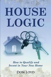 bokomslag Home Logic: How to Qualify and Invest in Your New Home