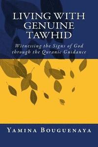 bokomslag Living with Genuine Tawhid: Witnessing the Signs of God through Quranic Guidance