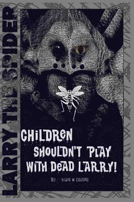 Children Shouldn't Play With Dead Larry 1