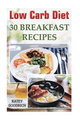 Low Carb Diet: 30 Breakfast Recipes 1