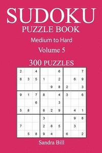 bokomslag 300 Medium to Hard Sudoku Puzzle Book: Volume 5