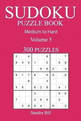 bokomslag 300 Medium to Hard Sudoku Puzzle Book: Volume 5