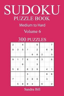 Sandra Bill - 300 Medium to Hard Sudoku Puzzle Book: Volume 6, Häftad