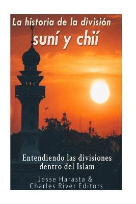 bokomslag La historia de la división suní y chií: entendiendo las divisiones dentro del Islam