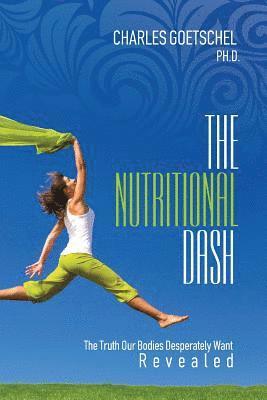 The Nutritional Dash: The Truth Our Bodies Desperately Want Revealed 1