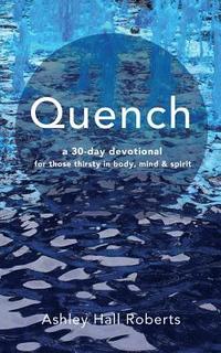 bokomslag Quench: a 30 day devotional for those thirsty in body, mind & spirit