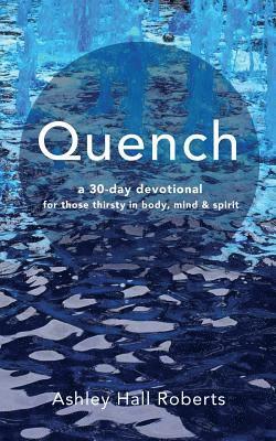 bokomslag Quench: a 30 day devotional for those thirsty in body, mind & spirit