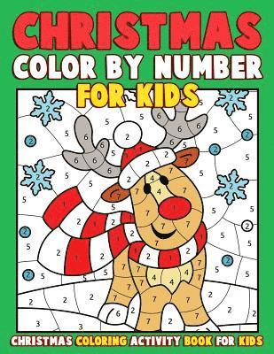 Christmas Color by Number for Kids: Christmas Coloring Activity Book for Kids: A Childrens Holiday Coloring Book with Large Pages (kids coloring books 1