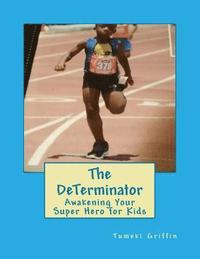 bokomslag The DeTerminator: Awakening Your Super Hero for Kids