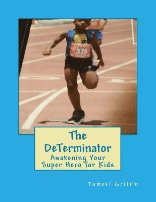 The DeTerminator: Awakening Your Super Hero for Kids 1