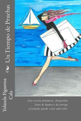 Un Tiempo de Pruebas: Una novela dinámica, chispeante, llena de humor y de intriga ¡Cuidado, puede crear adicción! 1