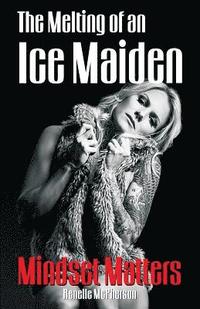 bokomslag The Melting of an Ice Maiden: Mindset Matters