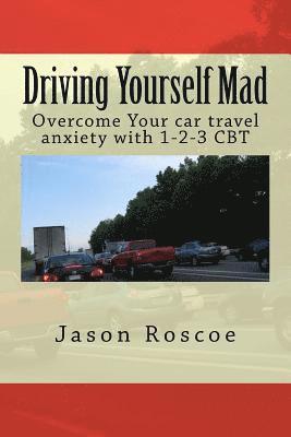 bokomslag Driving Yourself Mad: Overcome Your car travel anxiety with 1-2-3 CBT