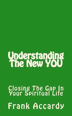 bokomslag Understanding The New YOU: Closing the Gap In Your Spiritual Life