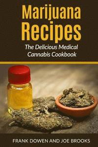 bokomslag Marijuana Recipes - The Delicious Medical Cannabis Cookbook: Healthy and Easy