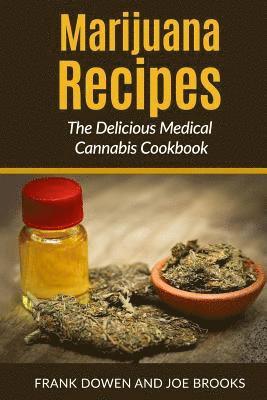 Marijuana Recipes - The Delicious Medical Cannabis Cookbook: Healthy and Easy 1