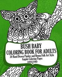 bokomslag Bush Baby Coloring Book For Adults: 30 Hand Drawn Paisley and Henna Folk Art Style Gagalo Coloring Pages