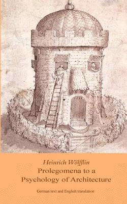 Heinrich Woelfflin: Prolegomena to a Psychology of Architecture: Translated by Michael Selzer 1