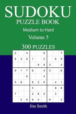 bokomslag 300 Medium to Hard Sudoku Puzzle Book: Volume 5