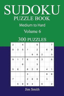 bokomslag 300 Medium to Hard Sudoku Puzzle Book: Volume 6