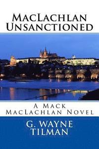 bokomslag MacLachlan Unsanctioned: A Mack MacLachlan Novel
